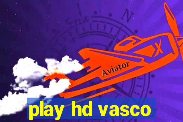 play hd vasco